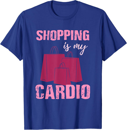 Funny Workout T Shirt - Shopping is My Cardio - Gift T-Shirt - T-Shirt | Royal