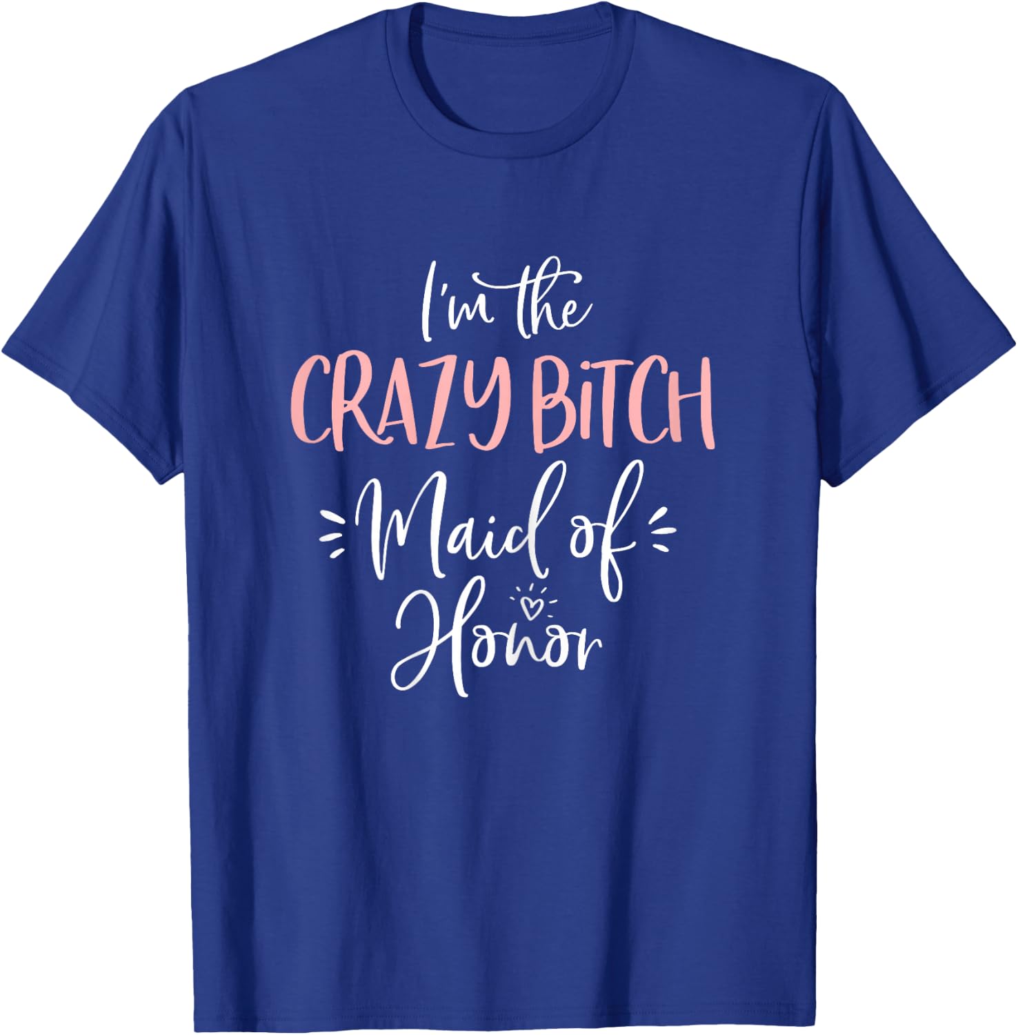 Crazy Bitch Maid of Honor Shirt Funny Matching Bachelorette T-Shirt - T-Shirt | Royal