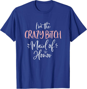 Crazy Bitch Maid of Honor Shirt Funny Matching Bachelorette T-Shirt - T-Shirt | Royal