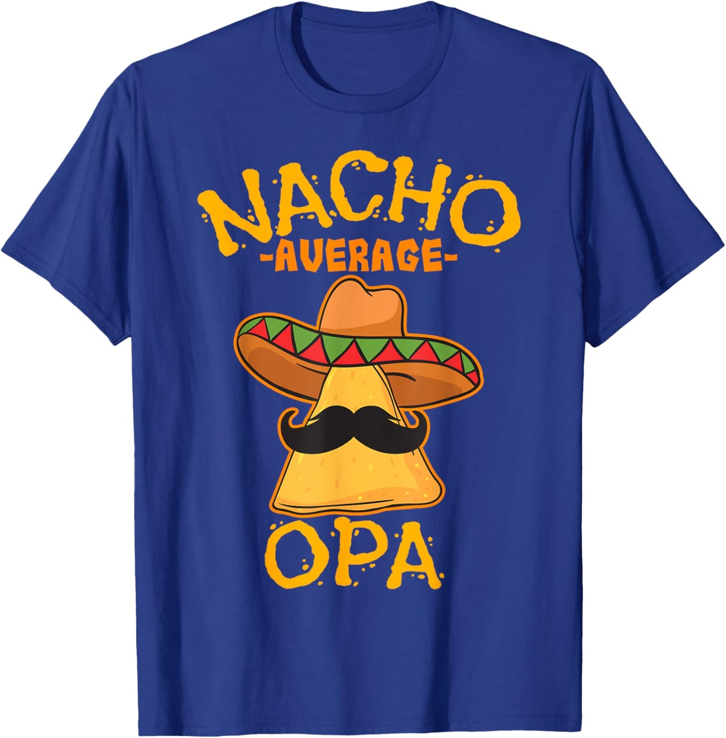 Nacho Average Opa Grandfather Grandpa Cinco de Mayo Party T-Shirt - T-Shirt | Royal