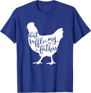 Chicken Saying Design, Don't Ruffle My Feathers T-Shirt - T-Shirt | Royal