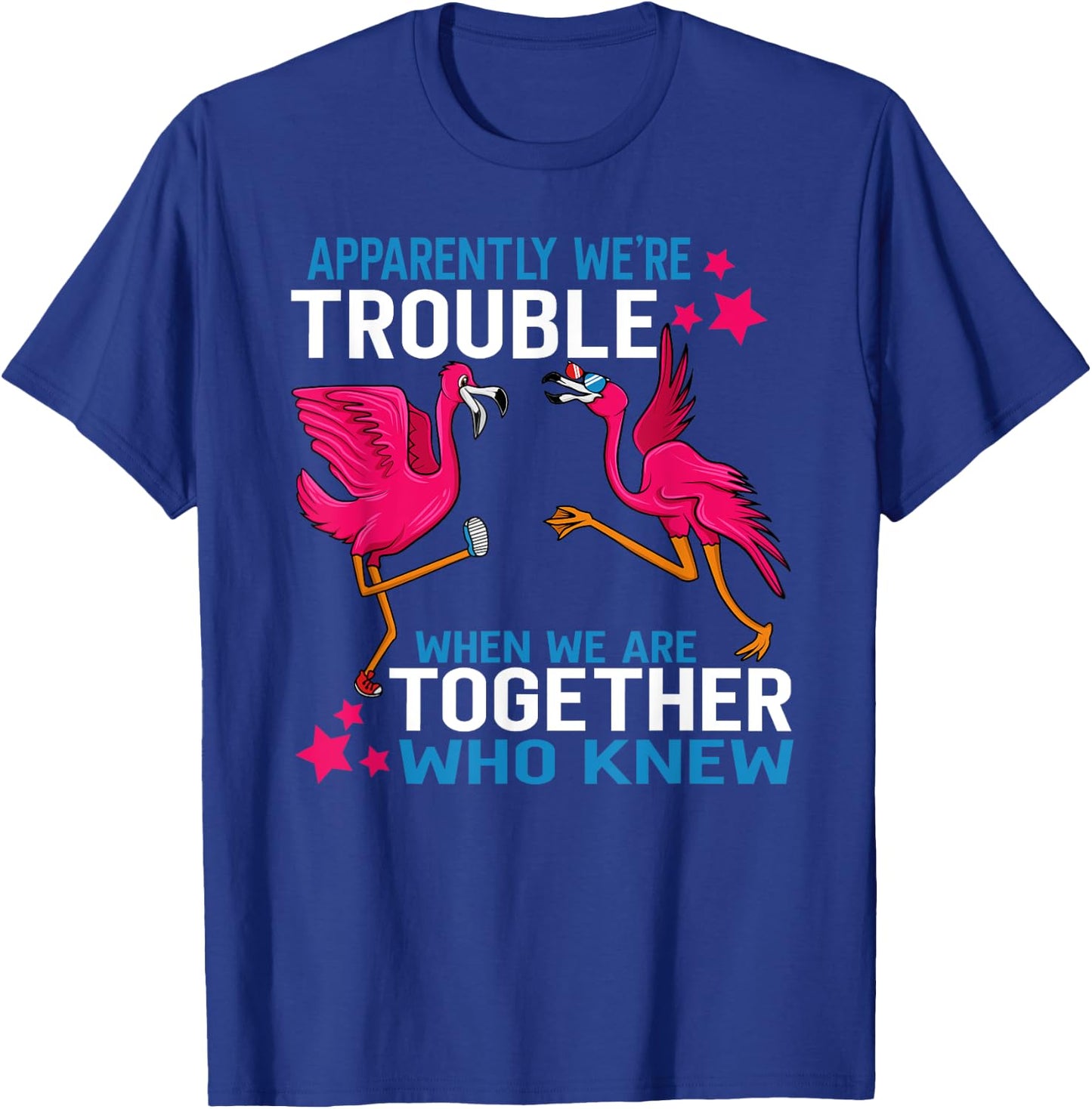 Apparently We Are Trouble When We Are Together Flamingo T-Shirt - T-Shirt | Royal