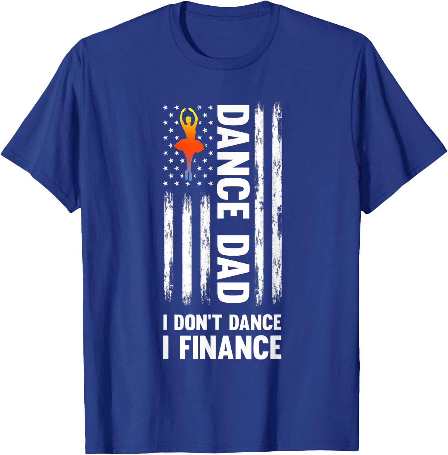 Dance Dad I don't dance I finance Dance Dad Ballet T-Shirt - T-Shirt | Royal