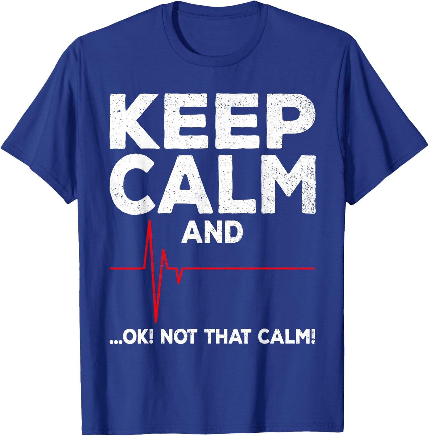 Keep Calm and Ok Not That Calm Funny EMT EMS ECG Paramedic T-Shirt - T-Shirt | Royal