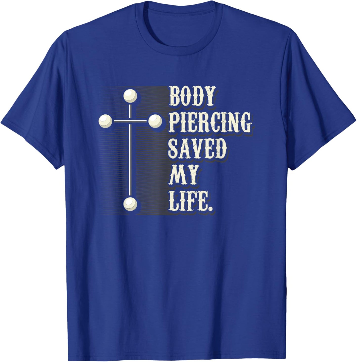 Body Piercing Saved My Life I Christianity I Jesus T-Shirt - T-Shirt | Royal