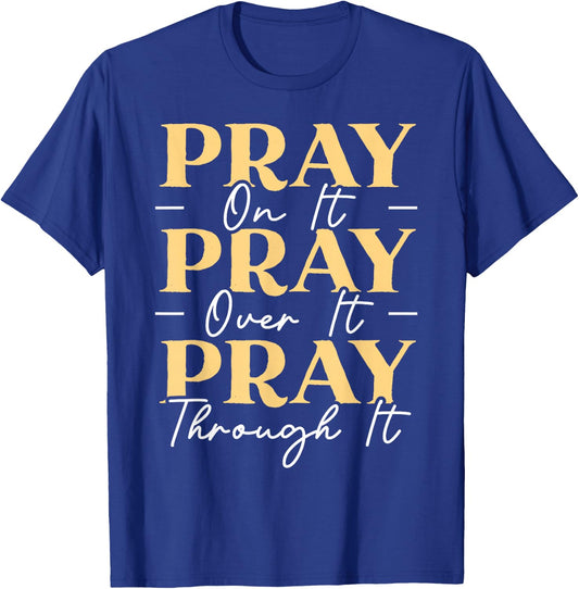 Pray On It Pray Over It Pray Through It Christian Religious T-Shirt - T-Shirt | Royal
