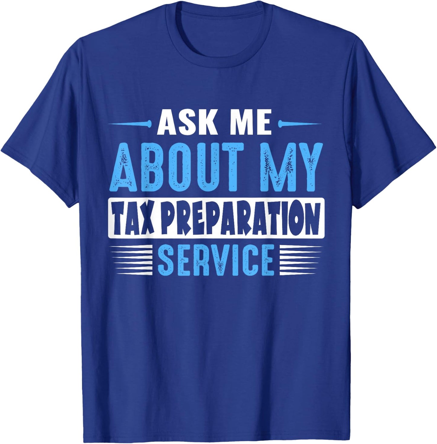 ASK ME ABOUT MY TAX PREPARATION SERVICE (Blue Text Version) T-Shirt - T-Shirt | Royal