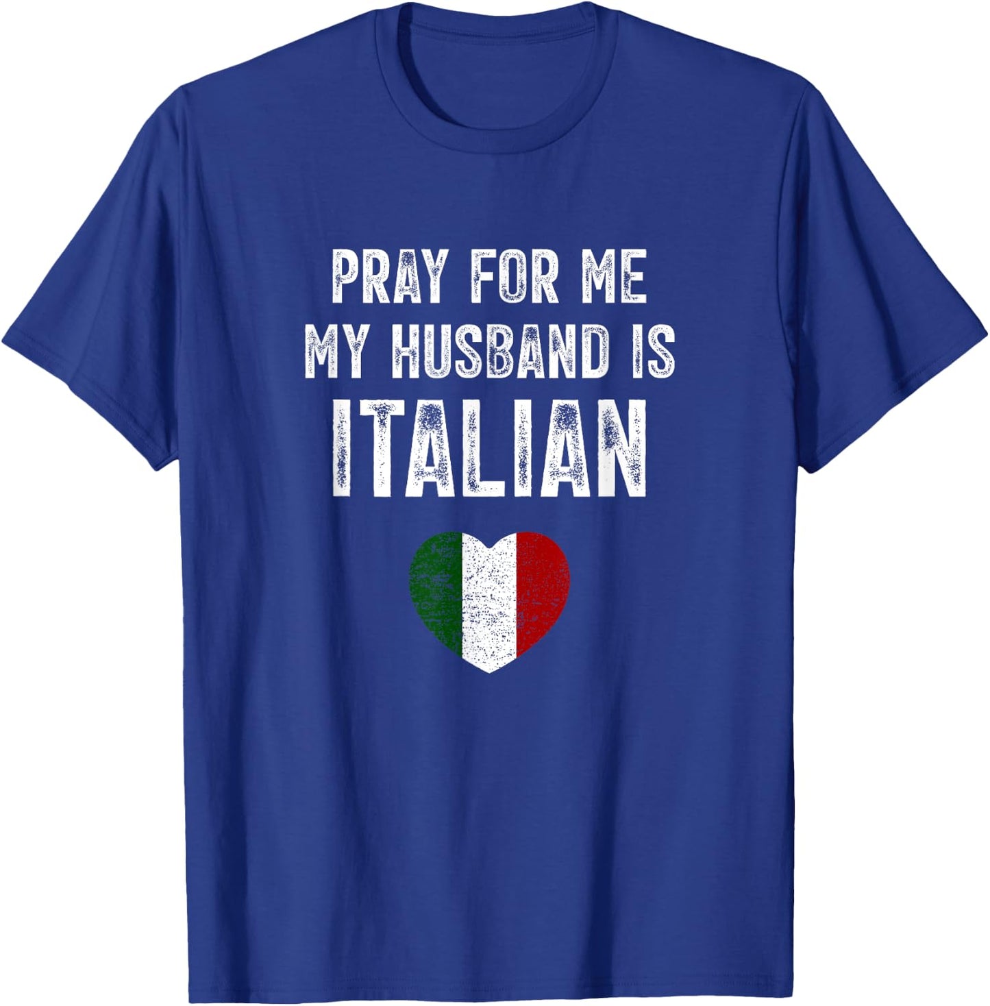 Pray For Me My Husband Is Italian Funny Saying Italia Flag T-Shirt - T-Shirt | Royal
