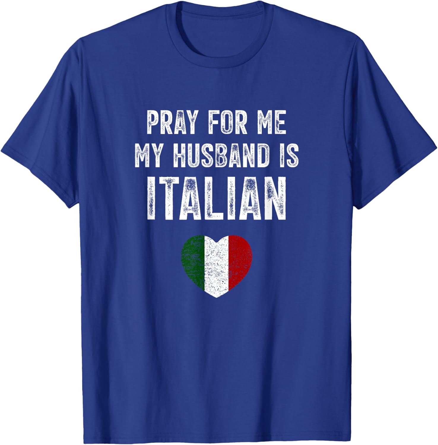 Pray For Me My Husband Is Italian Funny Saying Italia Flag T-Shirt - T-Shirt | Royal