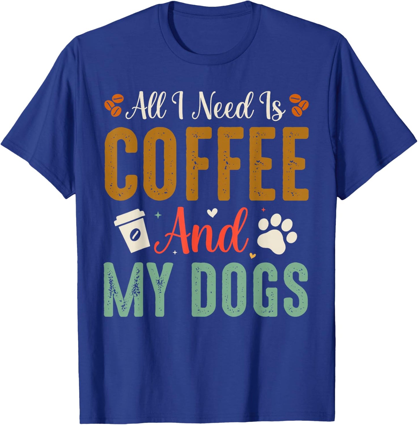 All I Need Is Coffee And My Dogs T-Shirt - T-Shirt | Royal