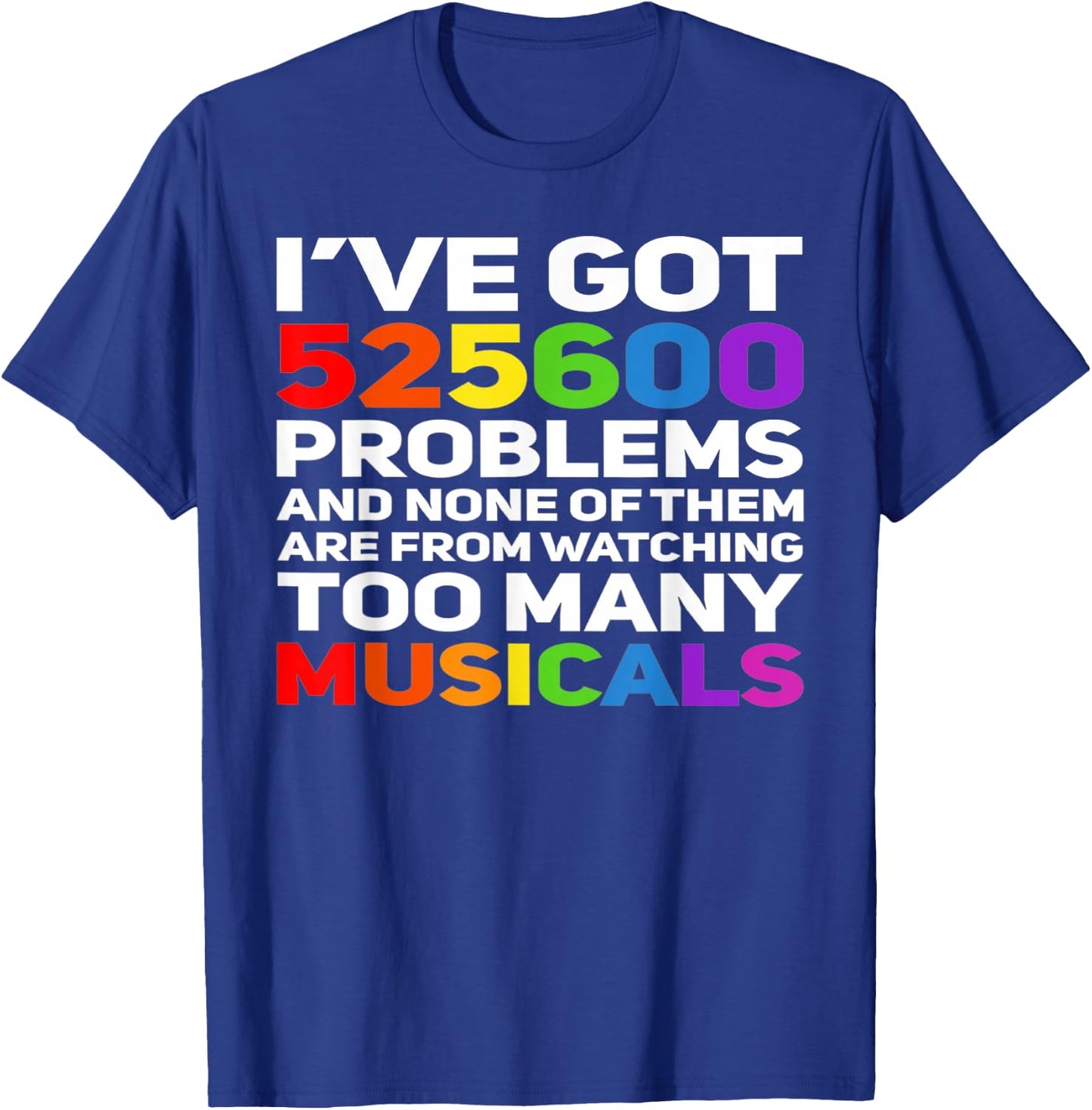 Musical Theatre 525600 Problems Funny Broadway Lover T-Shirt - T-Shirt | Royal