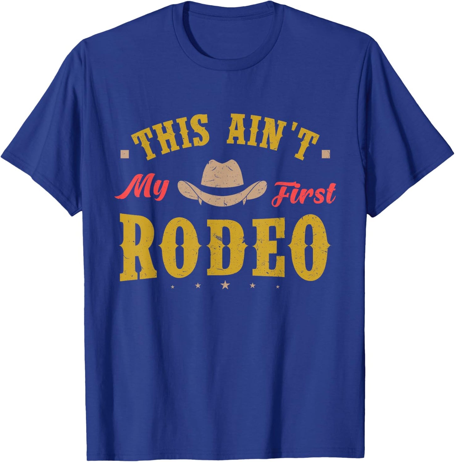 This Ain't My First Rodeo Equestrian Rodeo Cowboy T-Shirt - T-Shirt | Royal