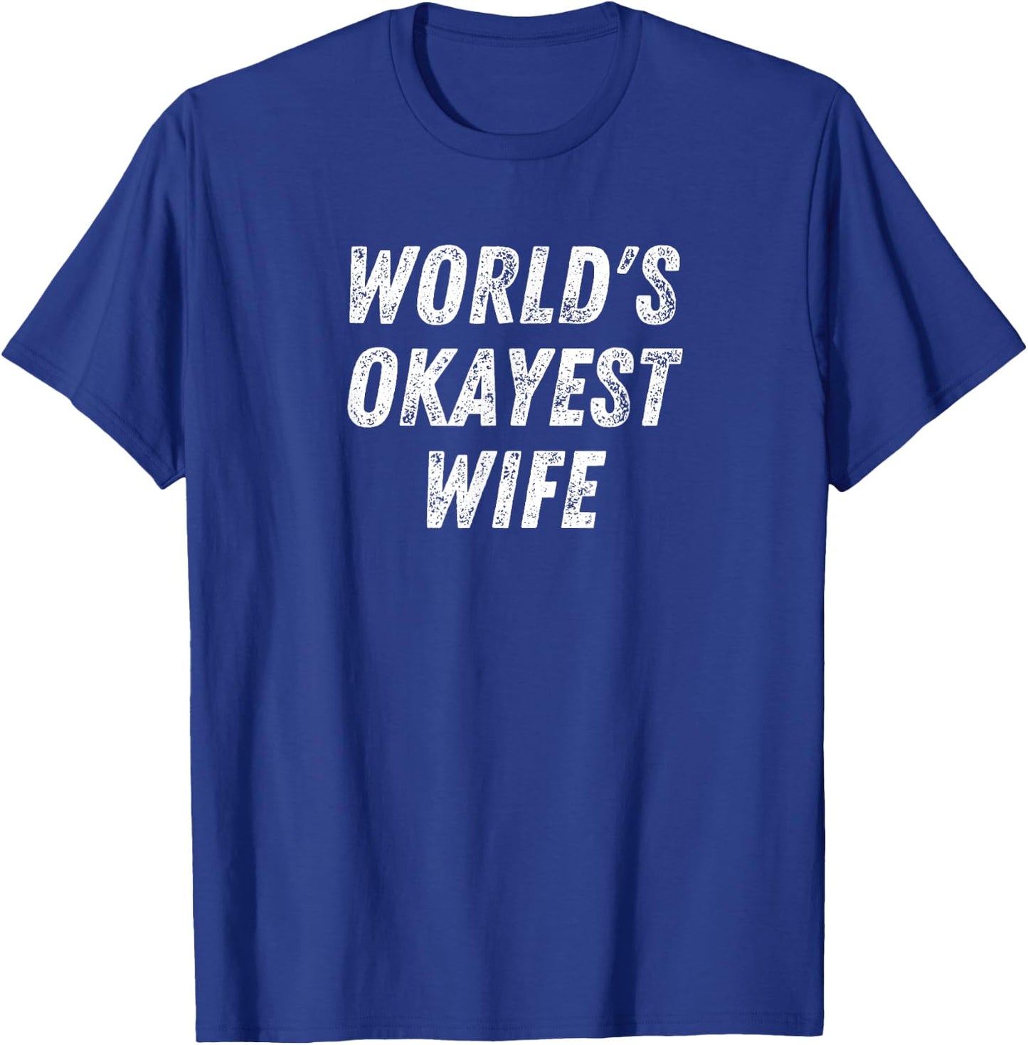 World's Okayest Wife, Funny Wife Birthday, New Bride Married T-Shirt - T-Shirt | Royal