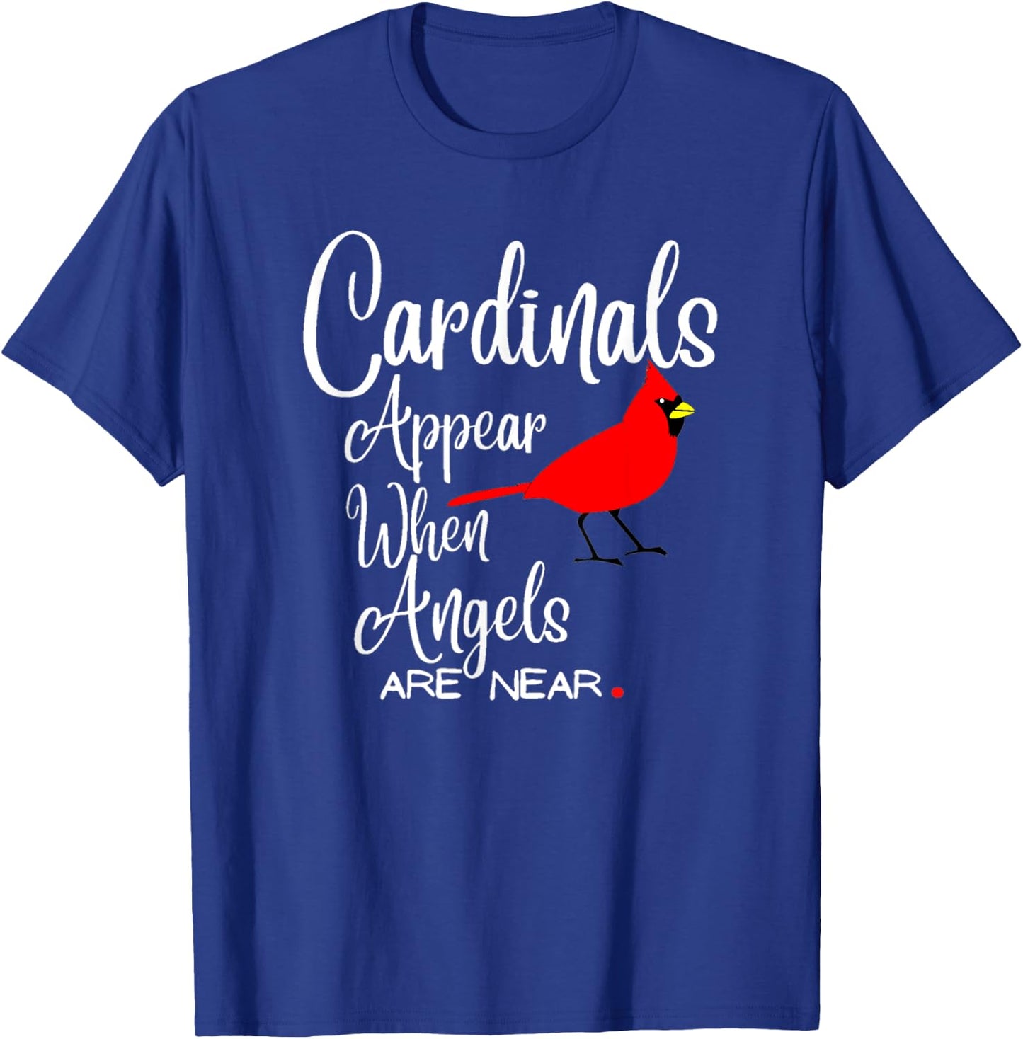 Wonderful Birds quote, cardinals appear when angels are near T-Shirt - T-Shirt | Royal
