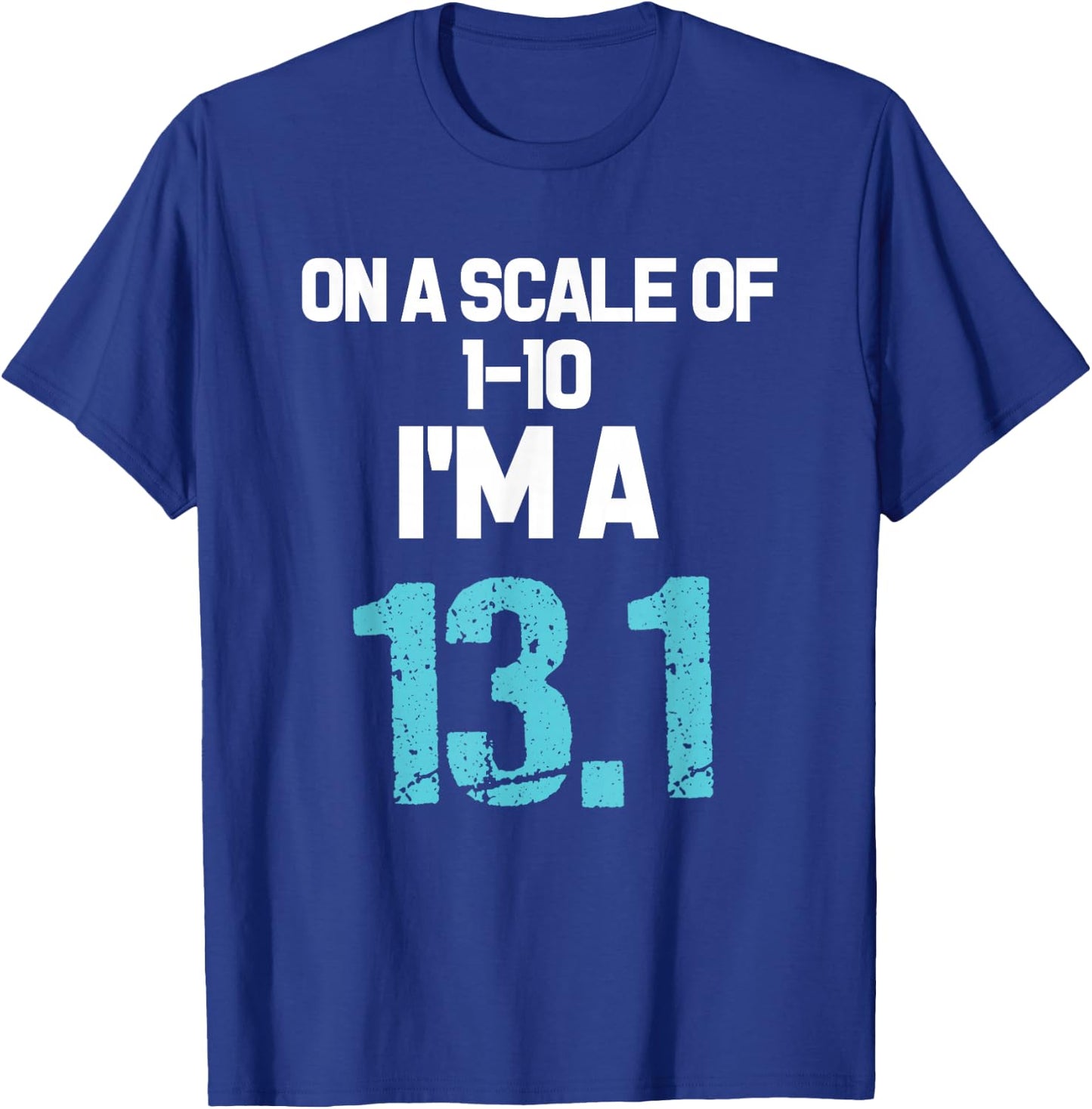 On A Scale of 1-10 I'm A 13.1 T-Shirt - T-Shirt | Royal
