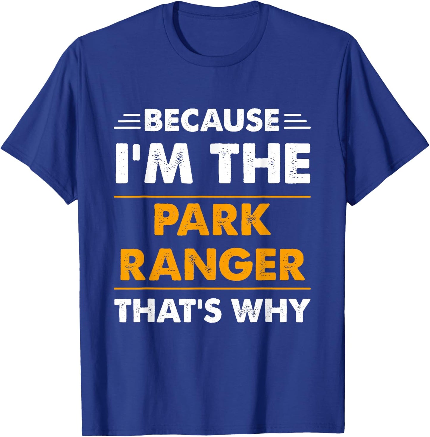 Because I'm The Park Ranger Thats Why Funny T-Shirt - T-Shirt | Royal