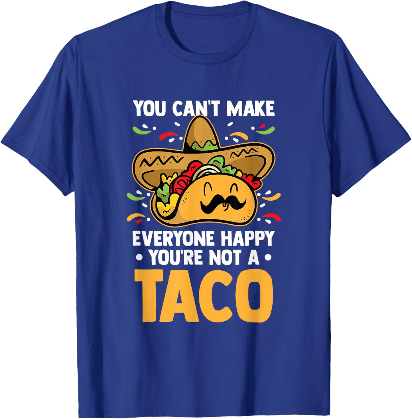 You Can't Make Everyone Happy You're Not A Taco Lover Food T-Shirt - T-Shirt | Royal