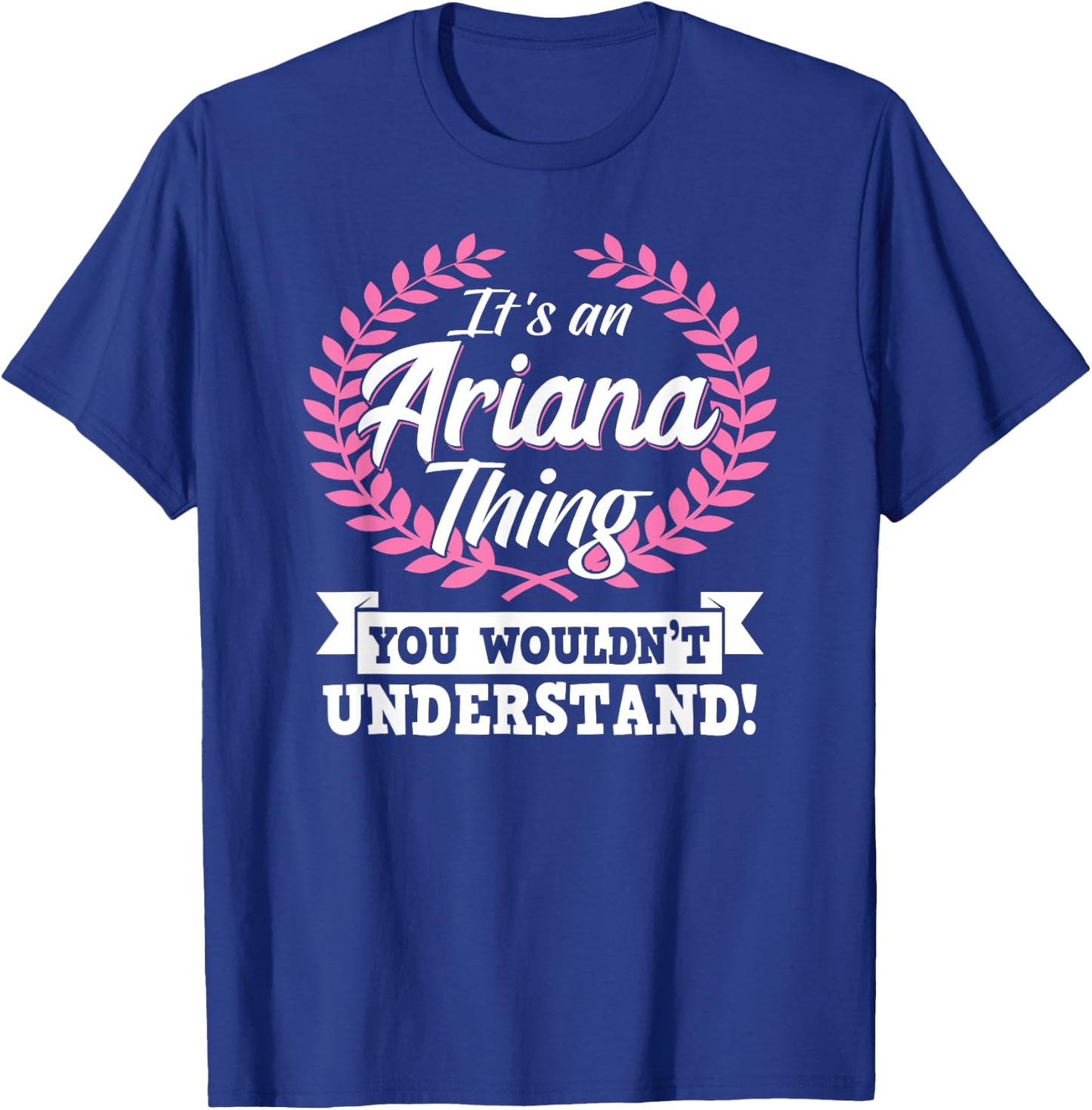 It's An Ariana Thing You Wouldn't Understand Name T-Shirt - T-Shirt | Royal
