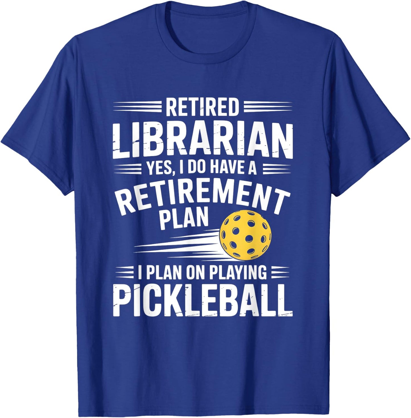 Retired Librarian Yes I Do Have A Retirement Plan Pickleball T-Shirt - T-Shirt | Royal