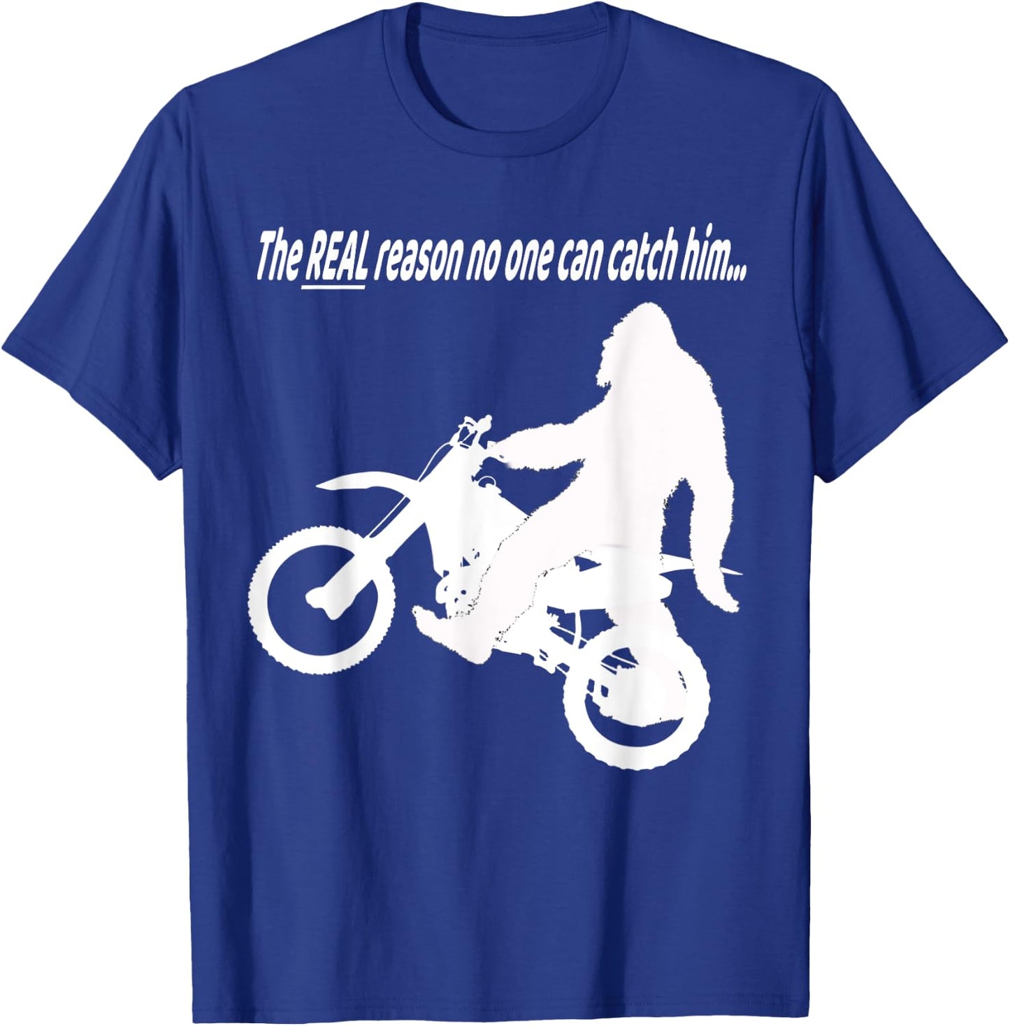 Bigfoot on Motorcycle Real Reason No One Can Catch Him Funny T-Shirt - T-Shirt | Royal