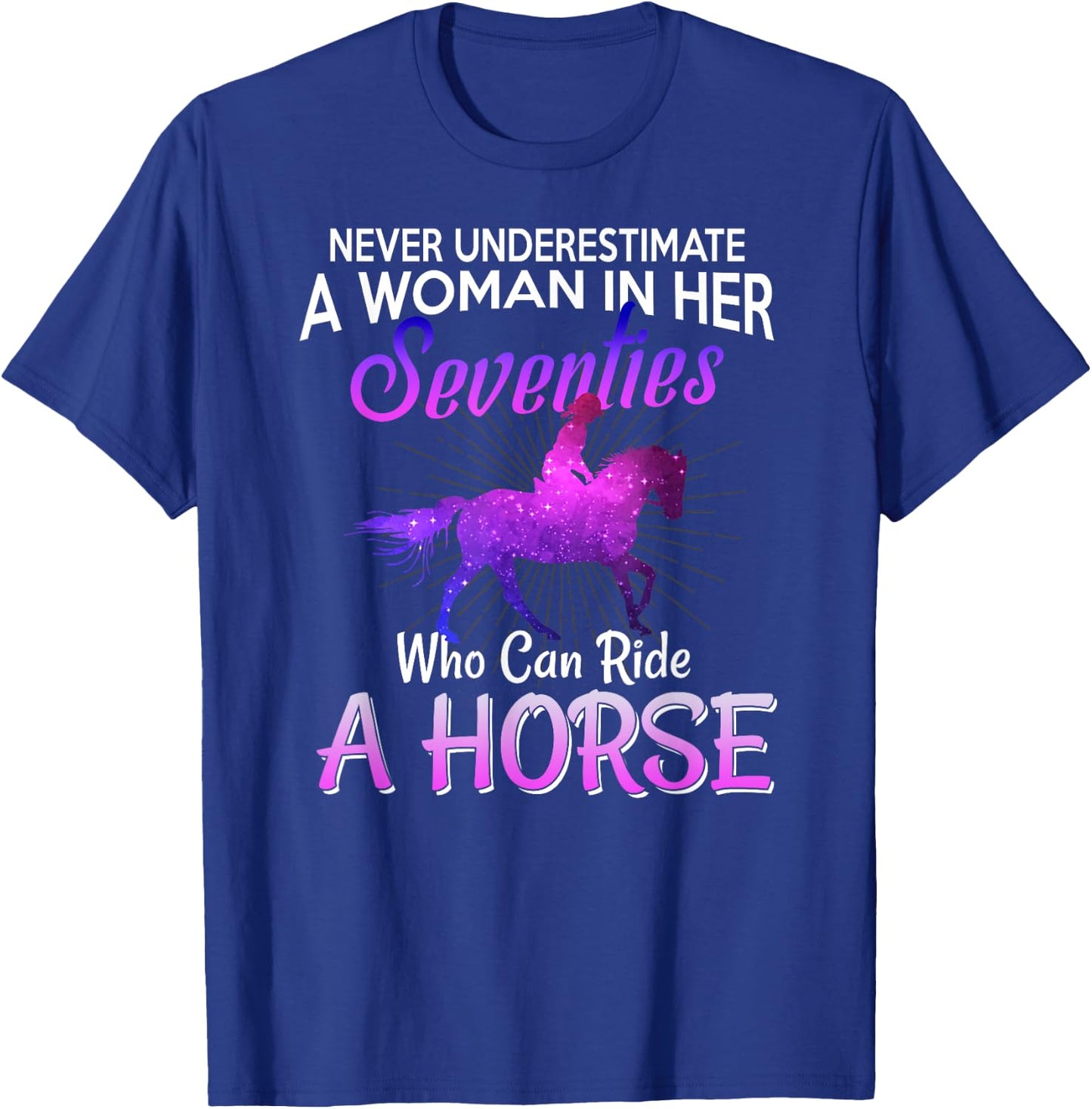 A Woman In Her Seventies Who Can Ride Horse Gift T-Shirt - T-Shirt | Royal