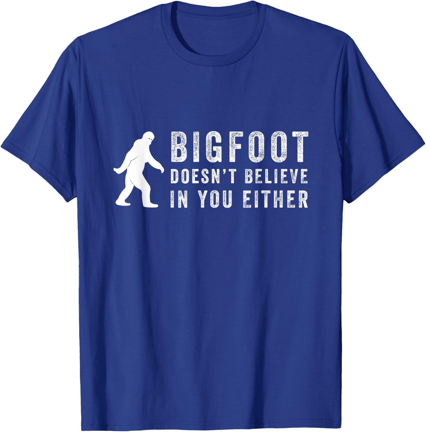 Big Foot Doesn't Believe In You Either T-Shirt - T-Shirt | Royal