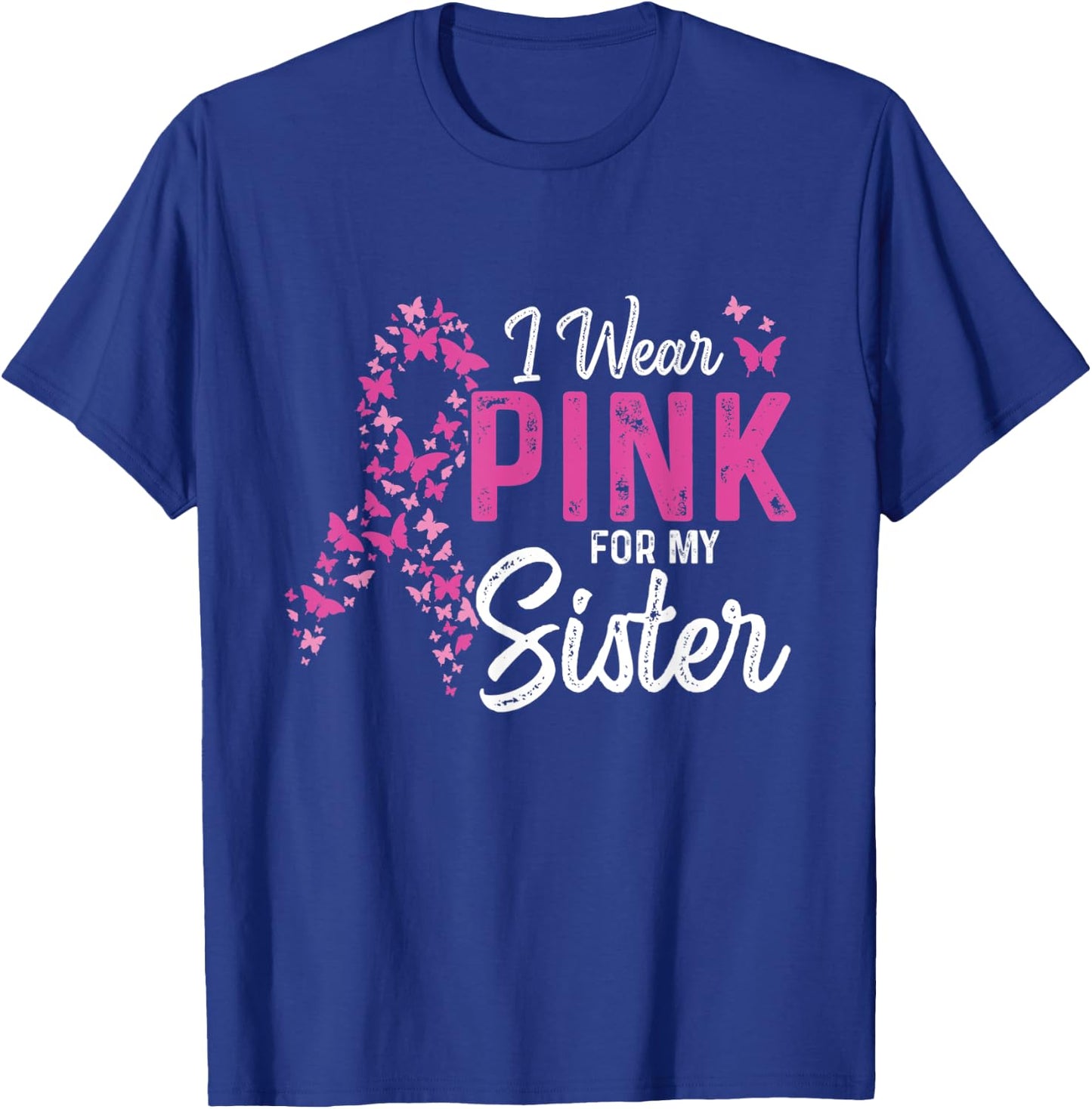 I wear Pink for my Sister Support Breast Cancer Ribbon T-Shirt - T-Shirt | Royal