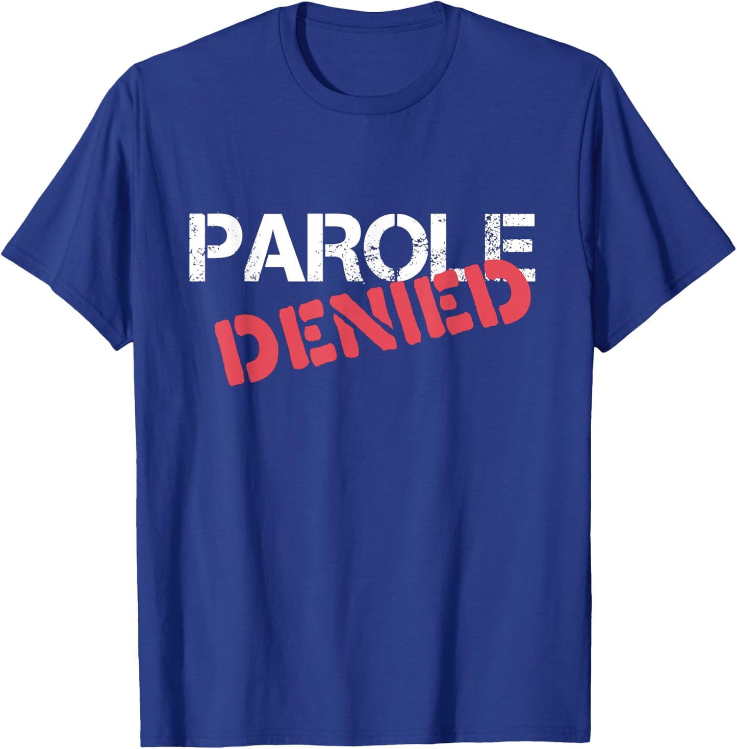 Parole Denied Funny Probation Prison Parody T-Shirt - T-Shirt | Royal