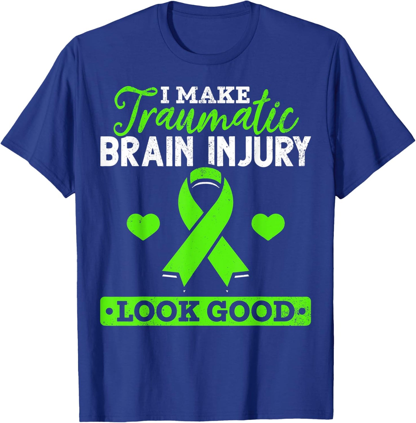 I Make TBI Look Good TBI Traumatic Brain Injury Awareness T-Shirt - T-Shirt | Royal