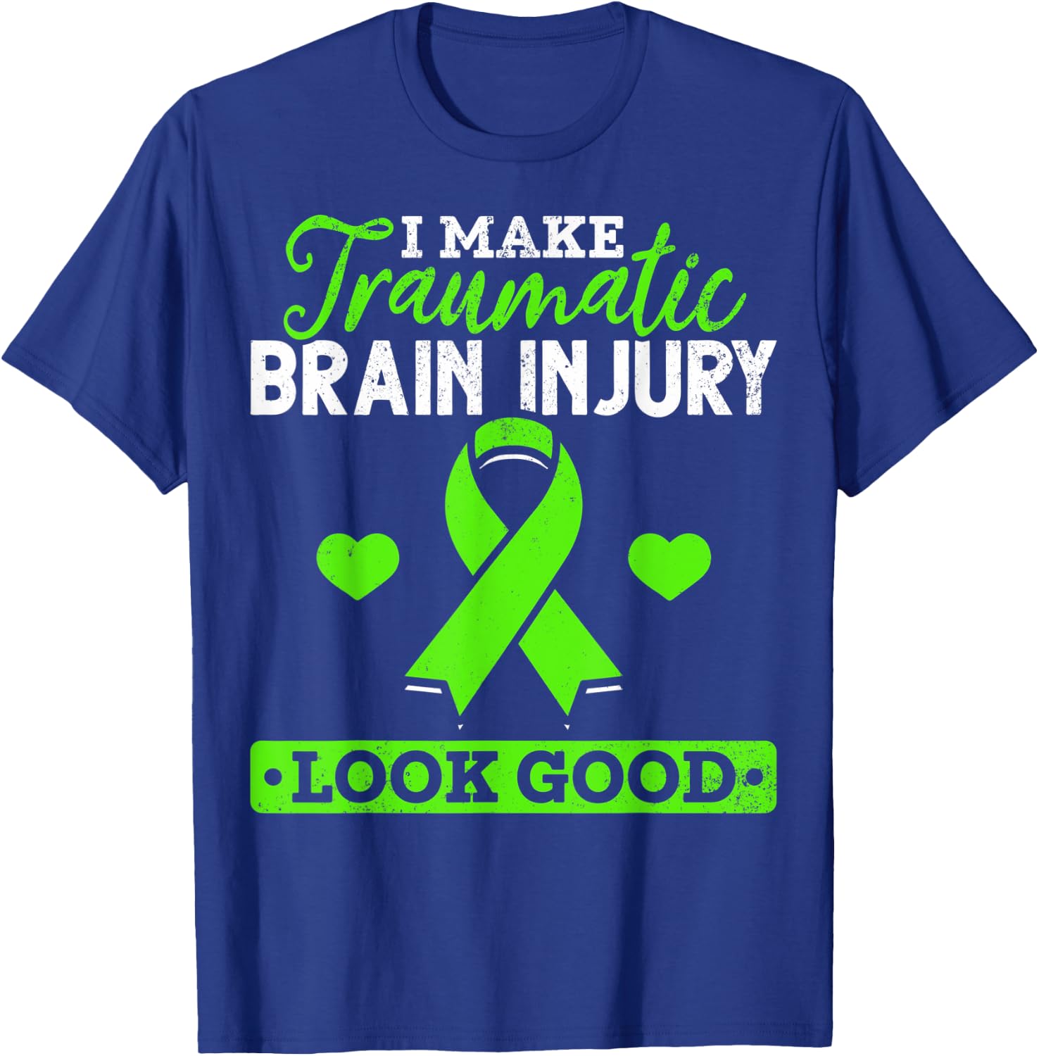 I Make TBI Look Good TBI Traumatic Brain Injury Awareness T-Shirt - T-Shirt | Royal