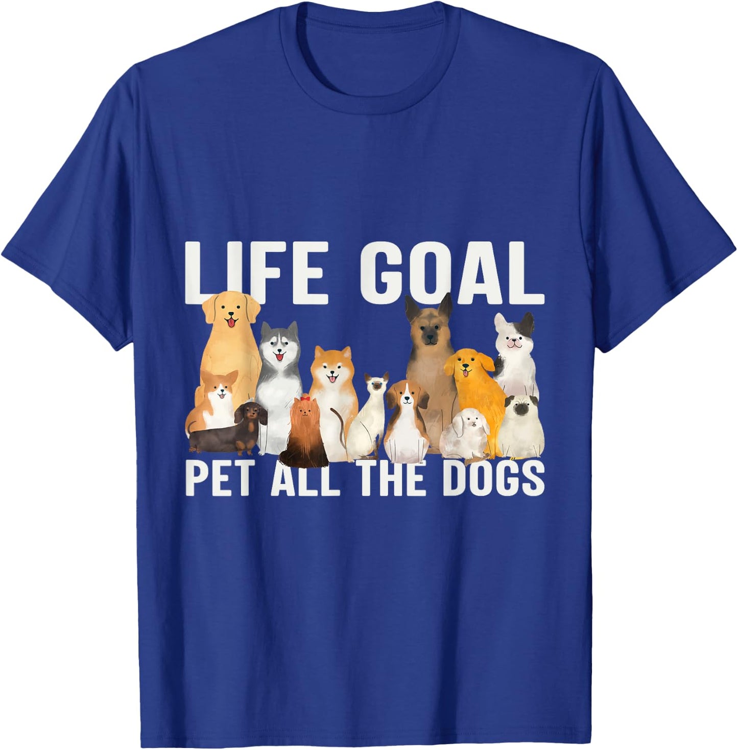 I Just Want to Pet All the Dogs Life Goal Pet All the Dogs T-Shirt - T-Shirt | Royal