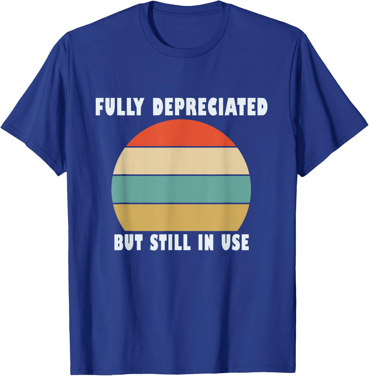 Funny Accounting Quote Fully Depreciated But Still In Use T-Shirt - T-Shirt | Royal