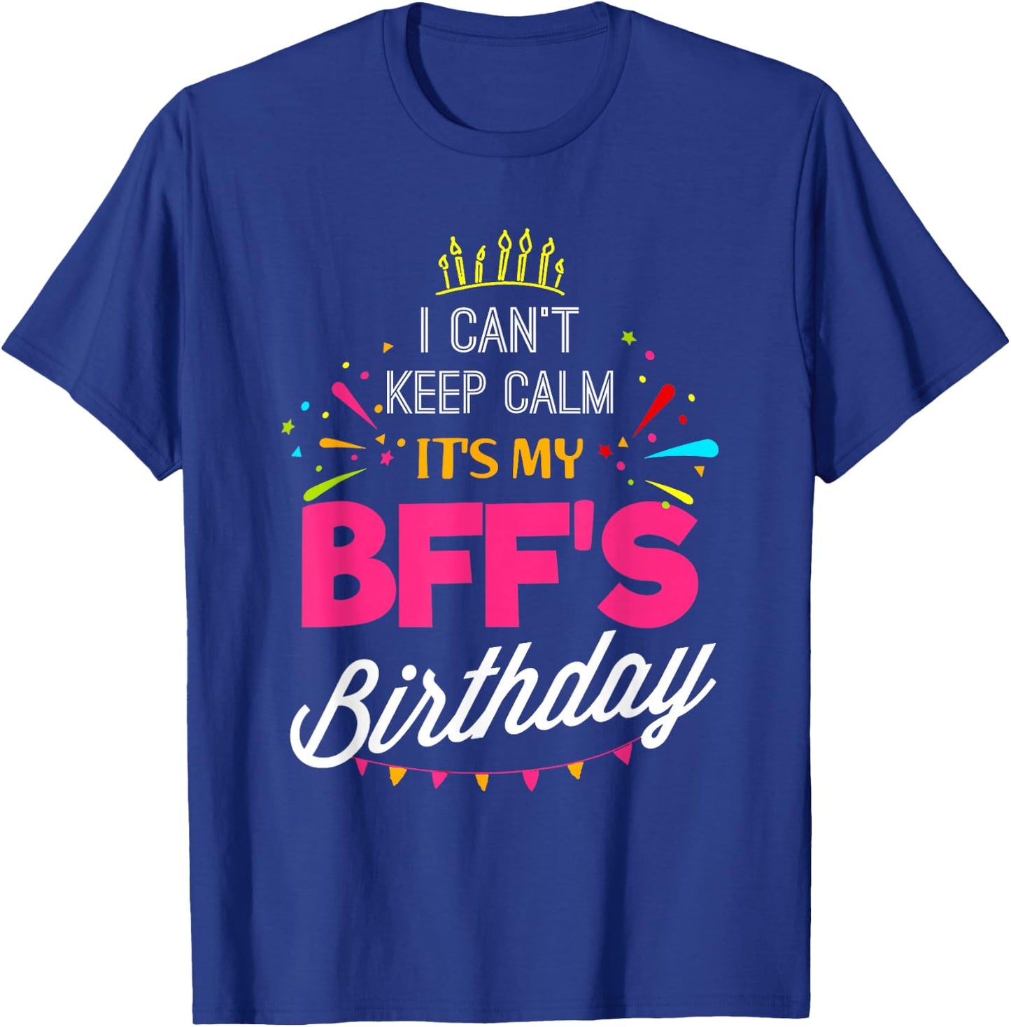 Lisa's Gifts I Can't Keep Calm It's My BFF Birthday Funny Best Friend T-Shirt - T-Shirt | Royal