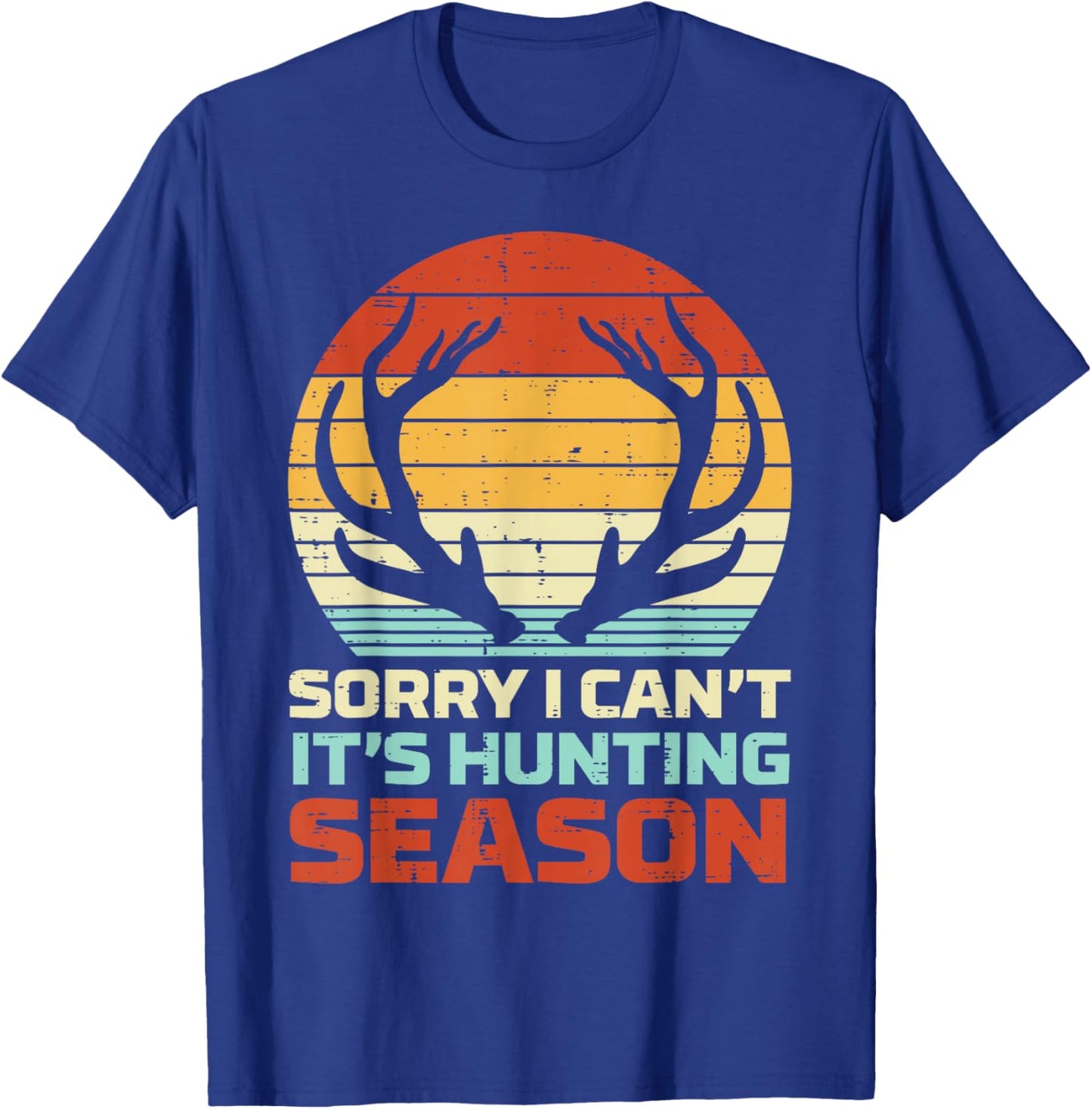 Sorry Cant Hunting Season Antler Retro Buck Deer Hunter Gift T-Shirt - T-Shirt | Royal
