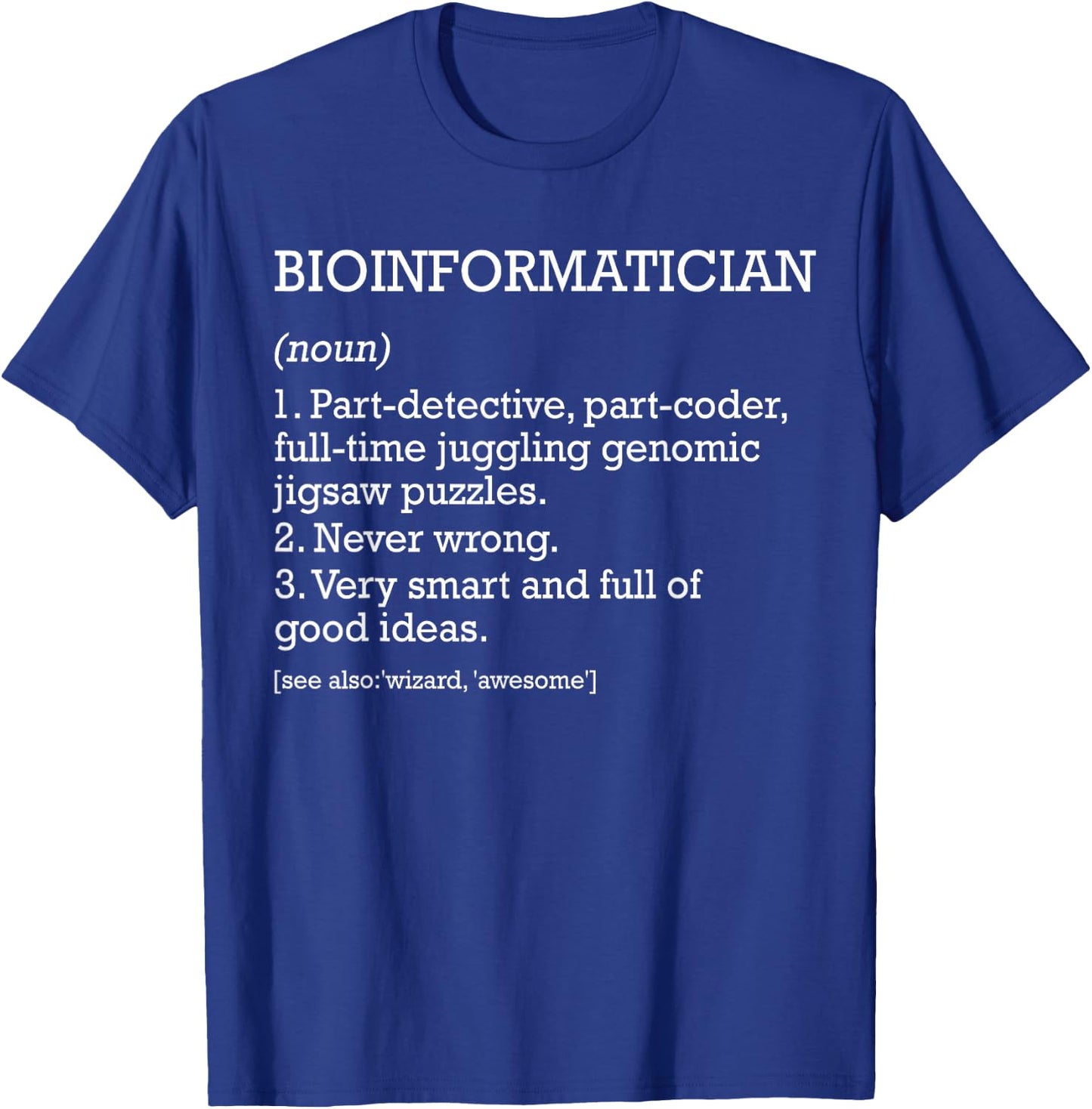 Bioinformatician Job Definition Funny Bioinformatics T-Shirt - T-Shirt | Royal