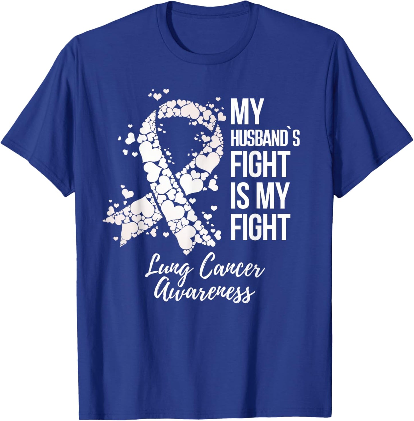 My Husband’s Fight Is My Fight Lung Cancer Awareness T-Shirt - T-Shirt | Royal
