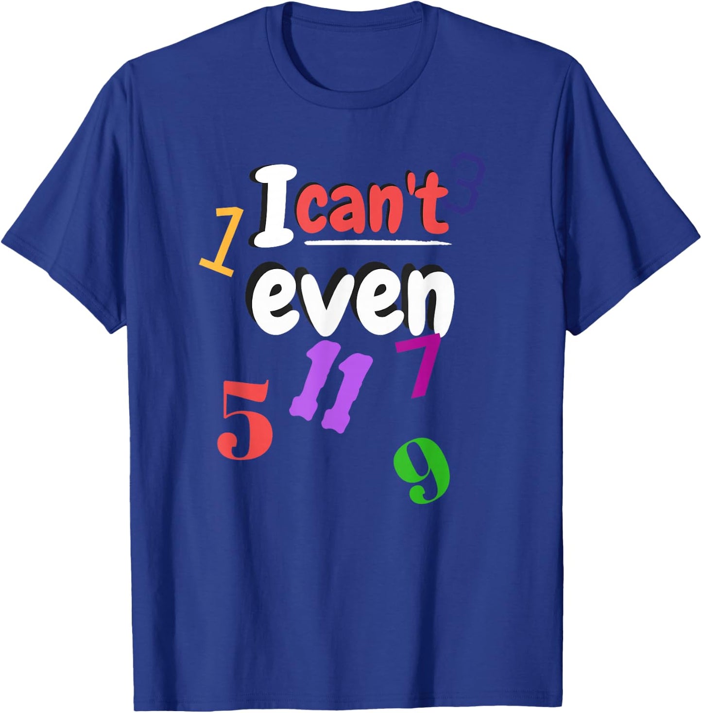 Math Teacher with odd numbers "I Can't Even" T-Shirt - T-Shirt | Royal
