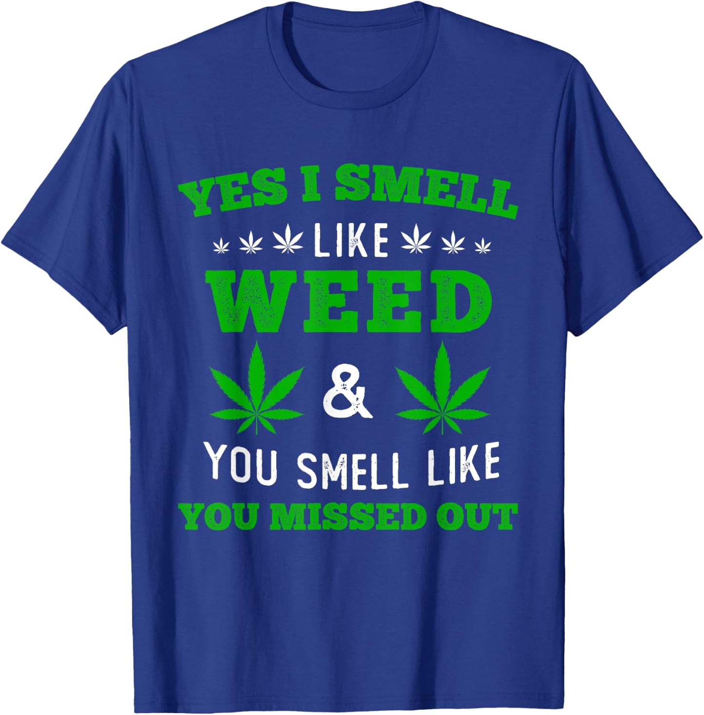 Yes I Smell Like Weed You Smell Like You Missed Out T-Shirt - T-Shirt | Royal