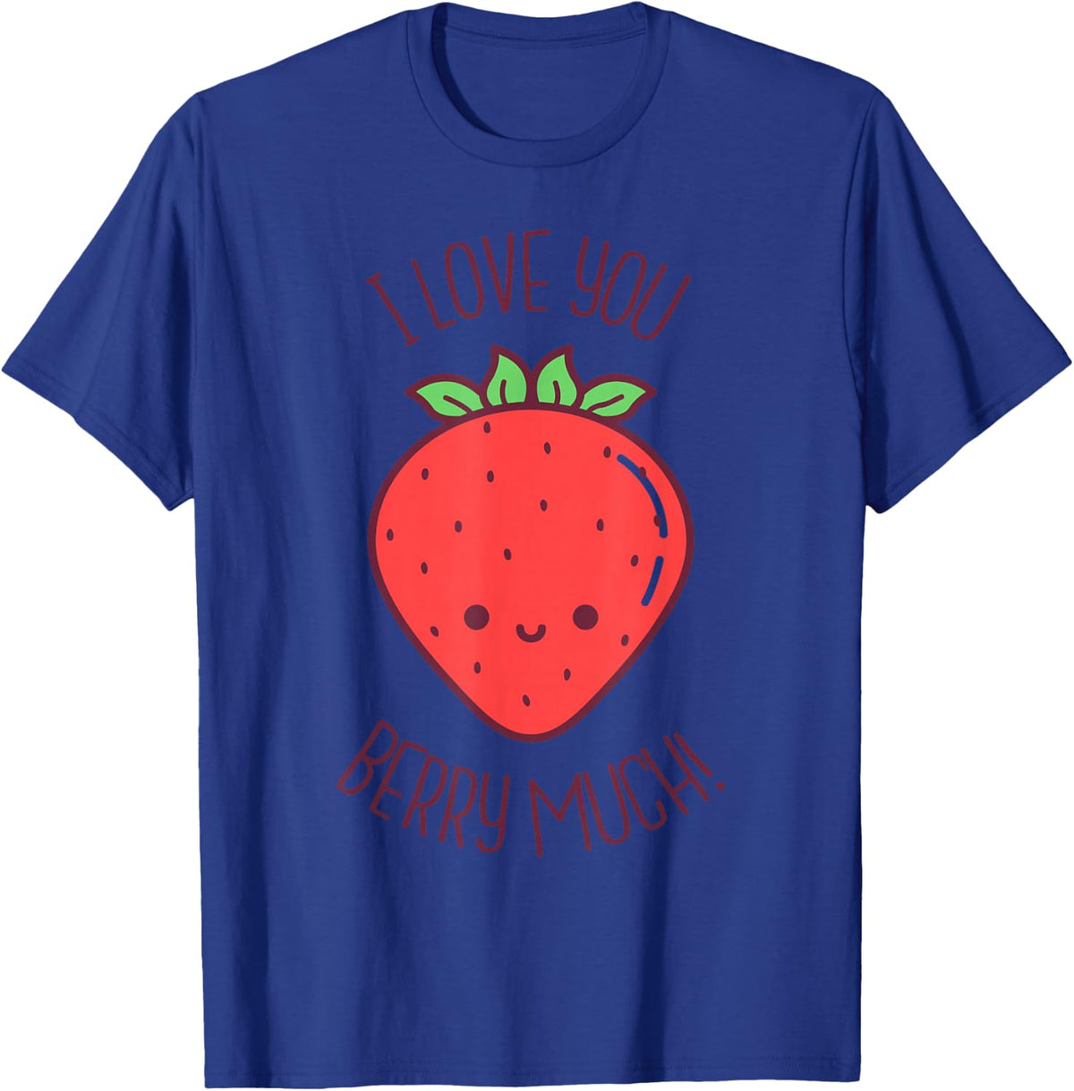 I Love You Berry Much Kawaii Strawberry Valentines Day Pun T-Shirt - T-Shirt | Royal