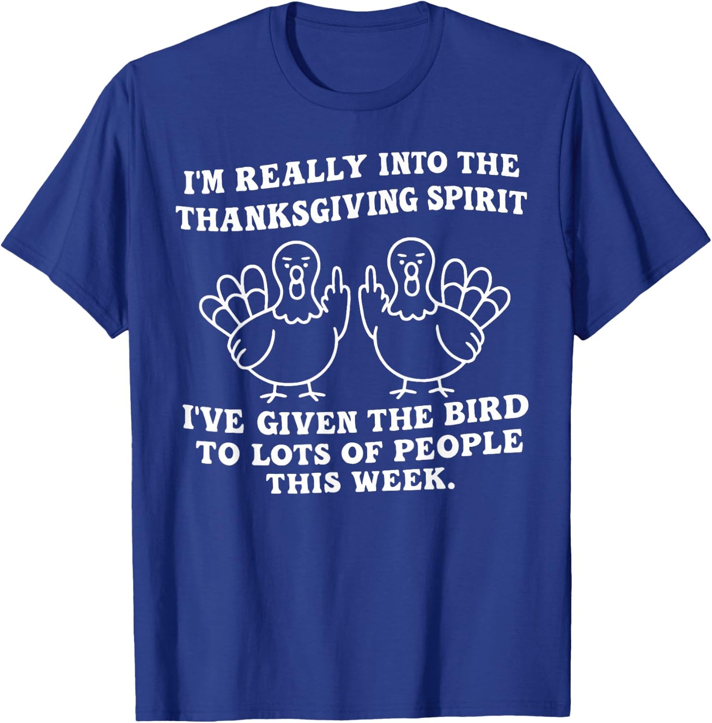I'm Really Getting Into The Thanksgiving Spirit I've Given T-Shirt - T-Shirt | Royal