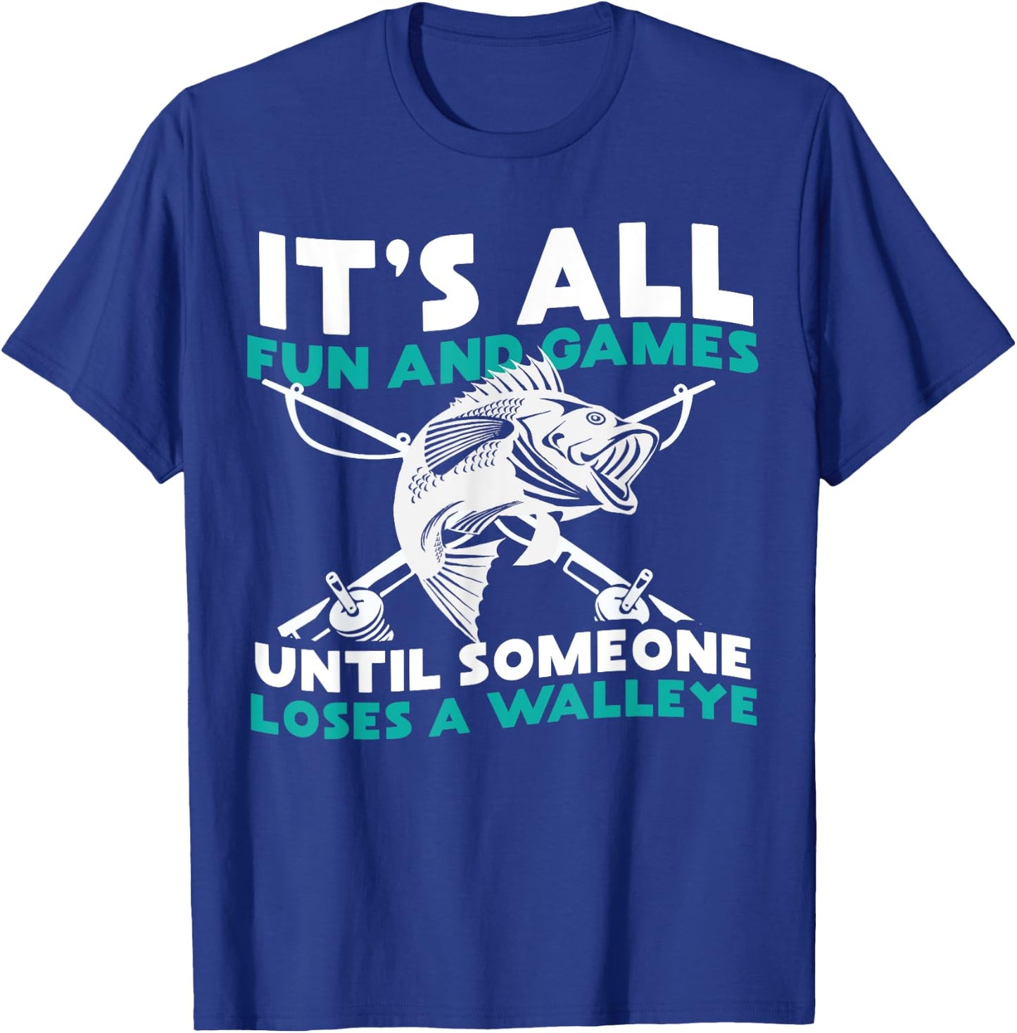 It's All Fun and Games Until Someone Loses a Walleye T-Shirt - T-Shirt | Royal