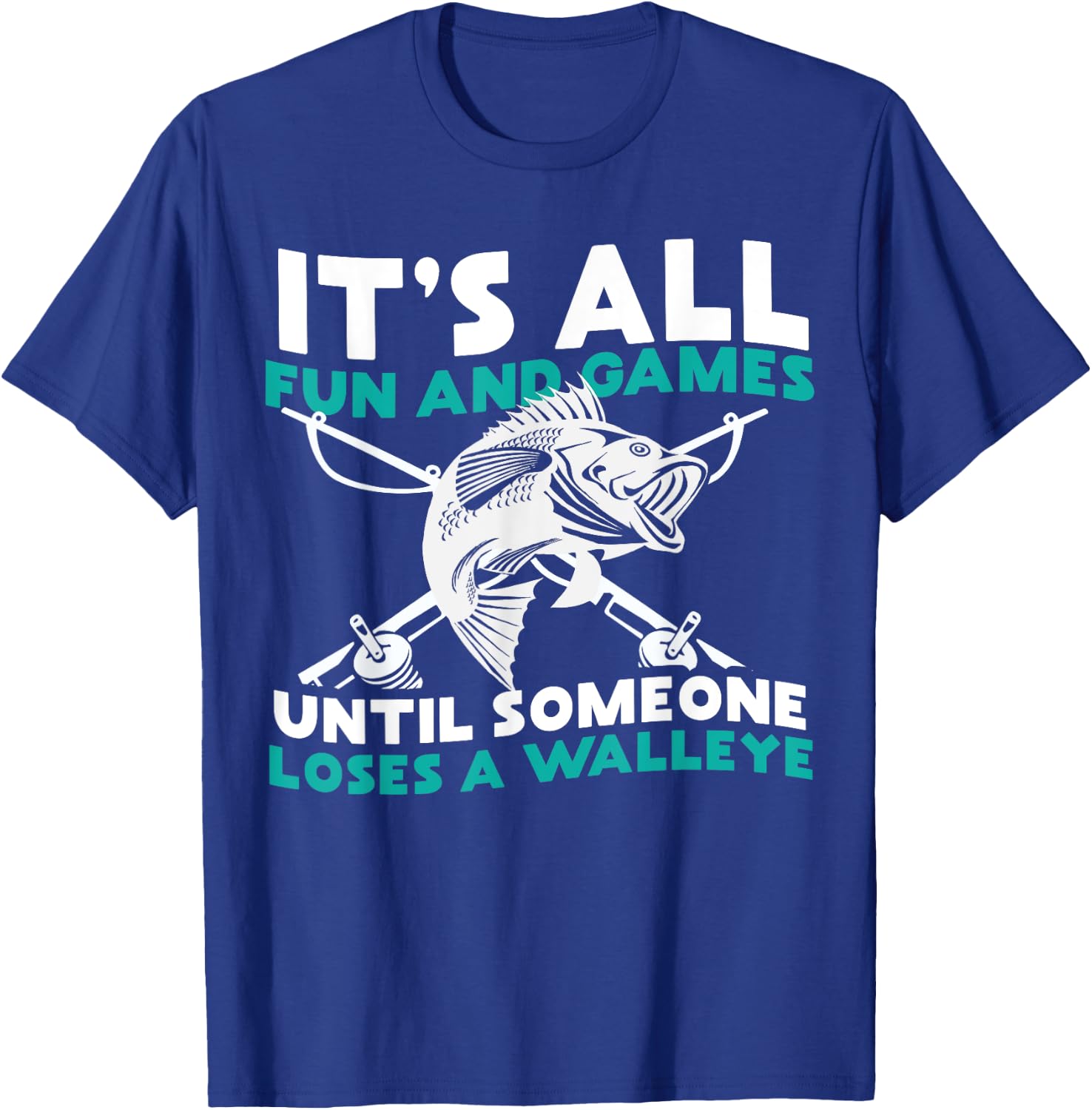 It's All Fun and Games Until Someone Loses a Walleye T-Shirt - T-Shirt | Royal