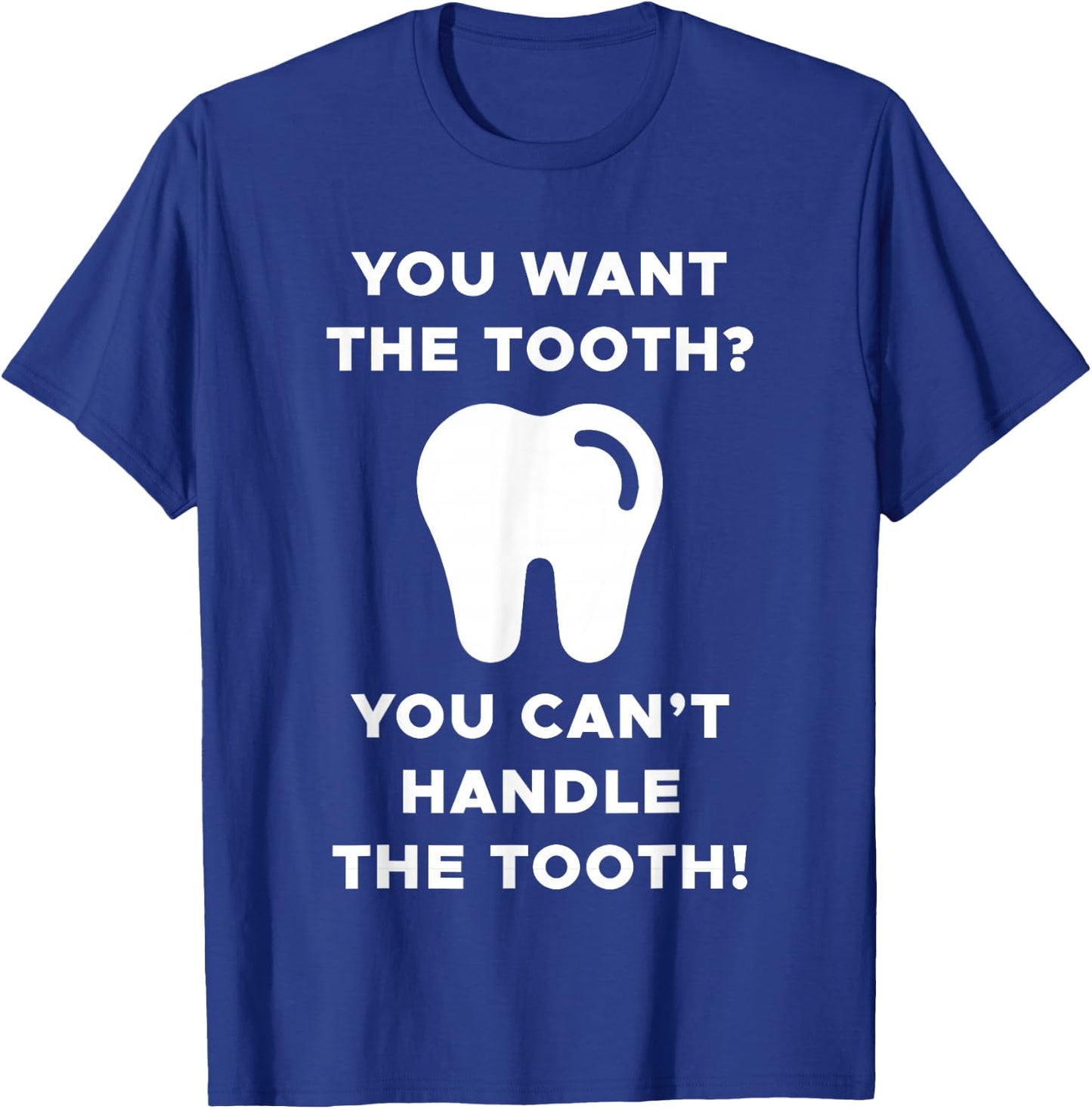 You Want The Tooth? You Can't Handle The Tooth! T-Shirt - T-Shirt | Royal