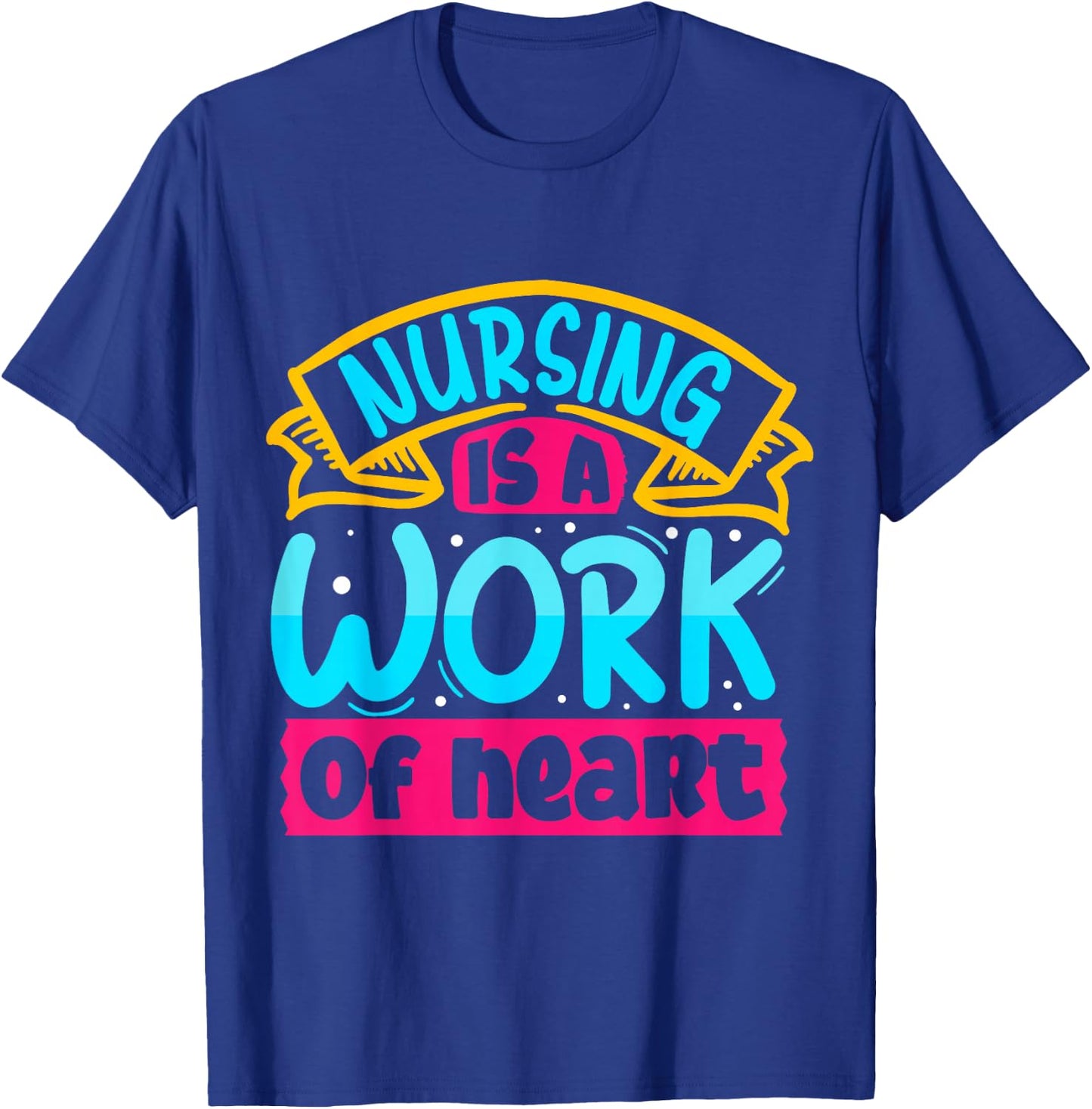 Nursing Is A Work Of Heart | Nurse T-Shirt - T-Shirt | Royal