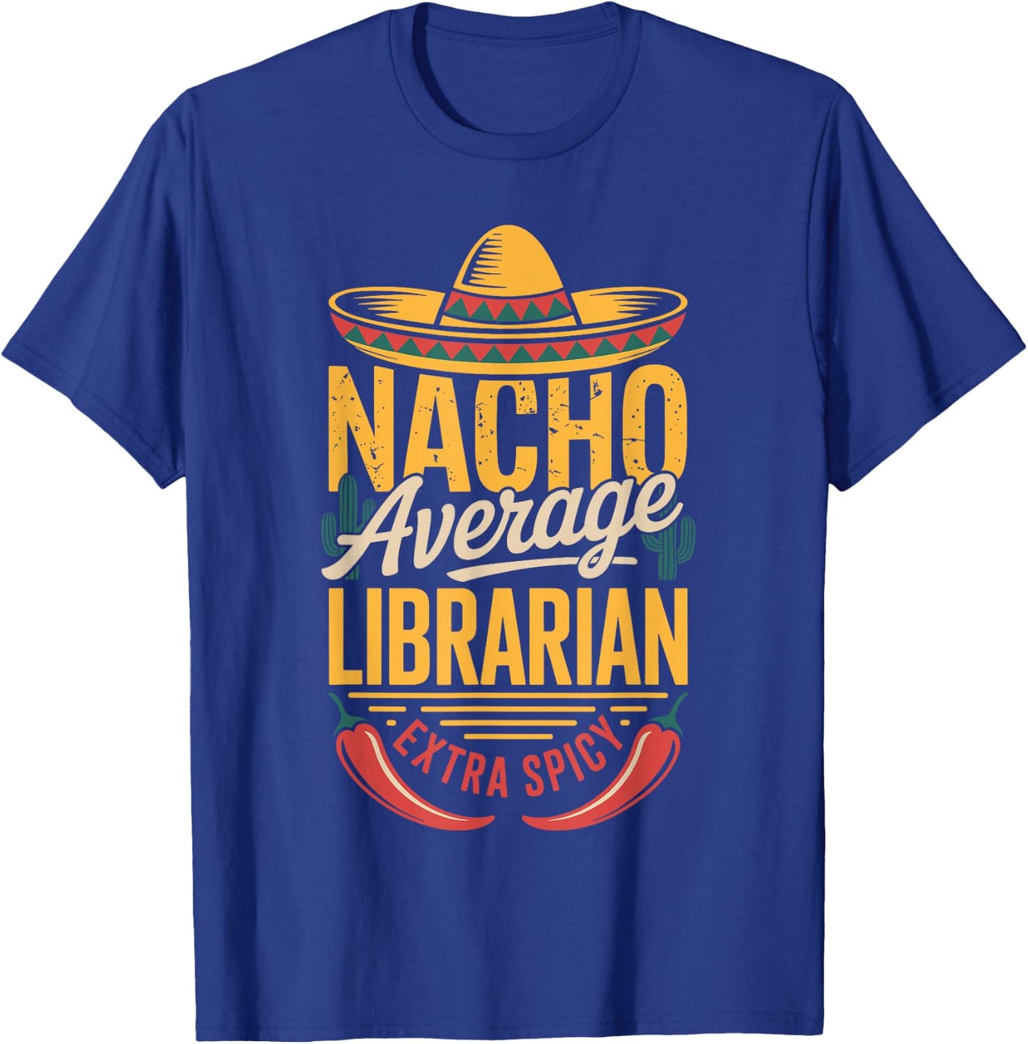 Nacho Average Librarian Extra Spicy T-Shirt - T-Shirt | Royal