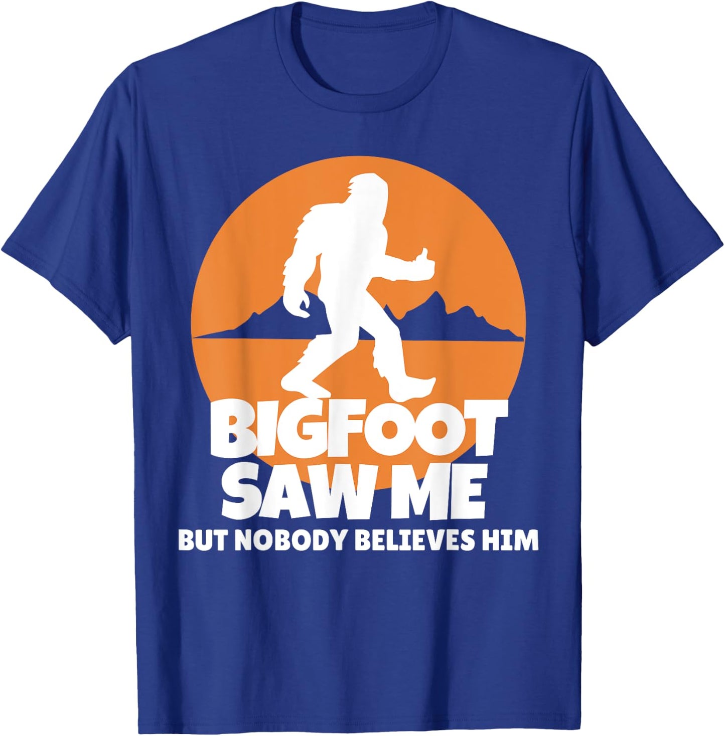 Bigfoot Saw Me But Nobody Believes Him - Sasquatch T-Shirt - T-Shirt | Royal