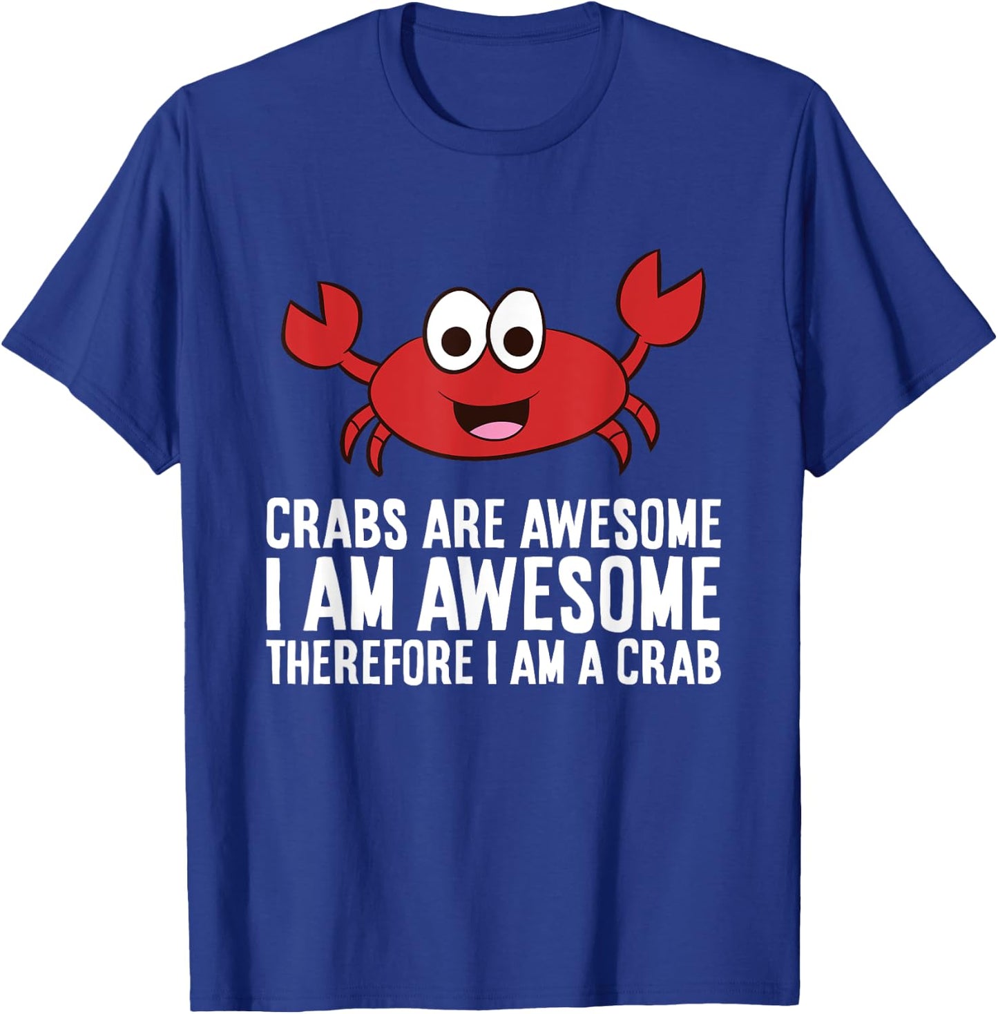 Crabs Are Awesome I Am Awesome Therefore I'm A Crab T-Shirt - T-Shirt | Royal