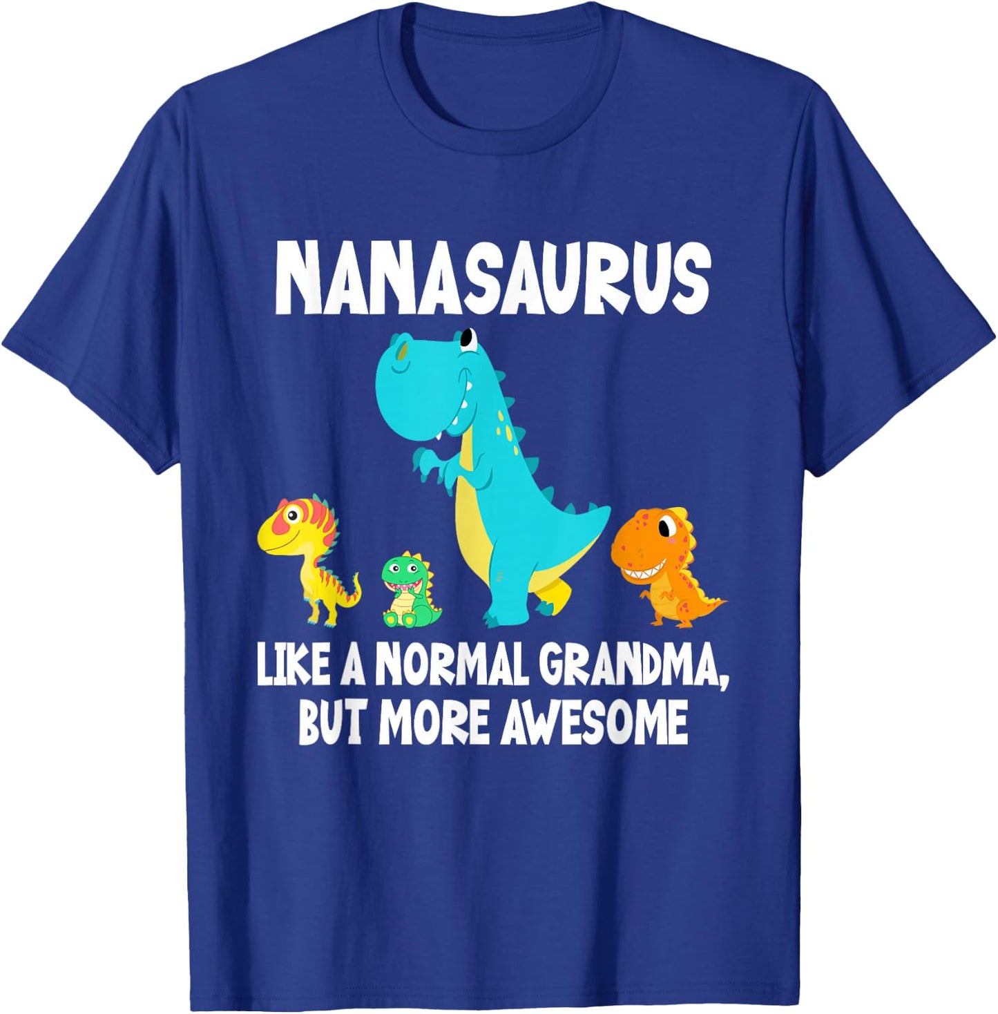 Nanasaurus Like A Normal Grandma But More Awesome Dinosaur T-Shirt - T-Shirt | Royal