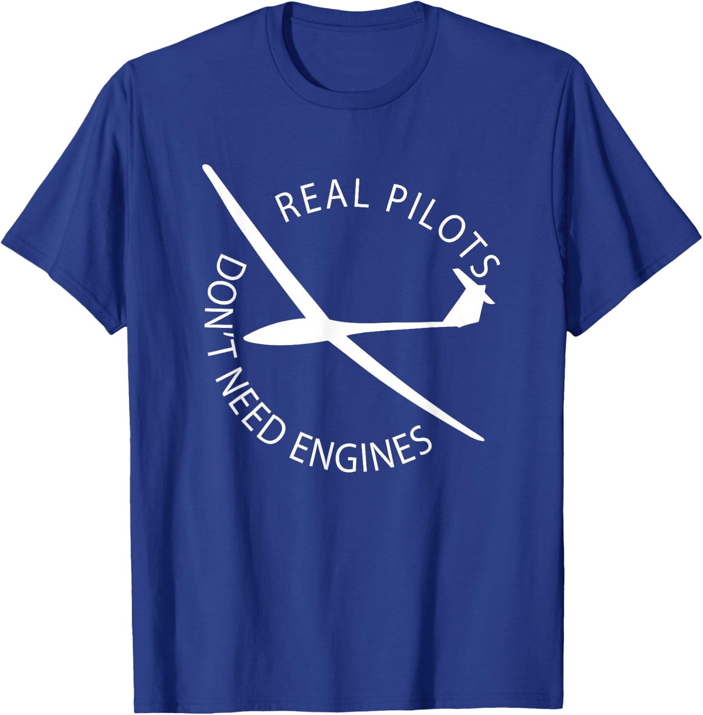 Real Pilots Don't Need Engines Glider Pilot Funny Design T-Shirt - T-Shirt | Royal