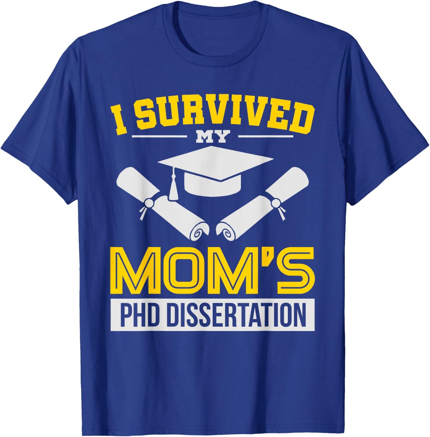 Funny I Survived My Mom's PHD Dissertation College Gift T-Shirt - T-Shirt | Royal